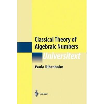 Classical Theory of Algebraic Numbers | Paulo Ribenboim