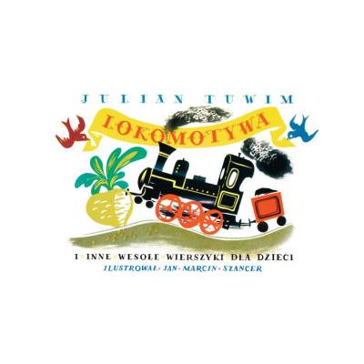Lokomotywa i inne wesołe wierszyki dla dzieci | Julian Tuwim, Jan Marcin Szancer