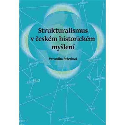 Strukturalismus v českém historickém myšlení - Veronika Středová