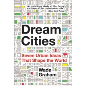 Dream Cities | Wade Graham (ISBN: 9781445659732)