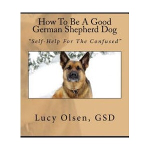 How To Be A Good German Shepherd Dog: "Self-Help For The Confused" | Gwynneth Mary Lovas (ISBN: 9780995817029)