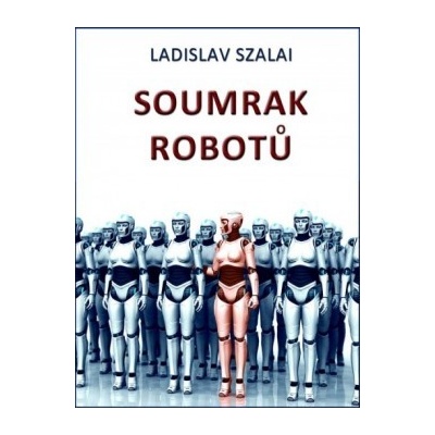 Soumrak robotů - Ladislav Szalai CZ