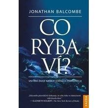 Co ryba ví? - Vnitřní život našich vodní - Jonathan Balcombe