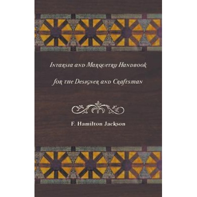 Intarsia and Marquetry - Handbook for the Designer and Craftsman (F. Hamilton Jackson)(Brožovaná)