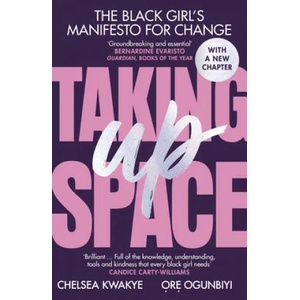 Taking Up Space | Chelsea Kwakye, Ore Ogunbiyi (ISBN: 9781529118544)