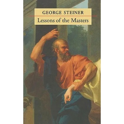 Lessons of the Masters | George Steiner