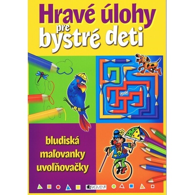 Hravé úlohy pre bystré deti bludiská, maľovanky, uvoľňovačky