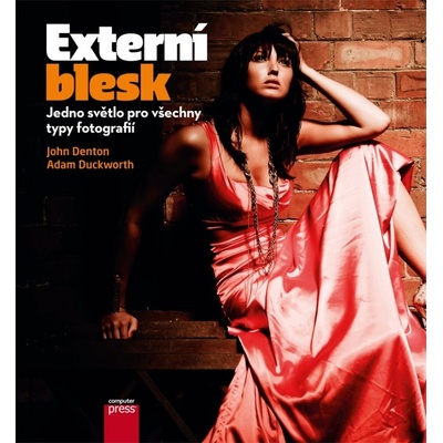 Externí blesk: Jedno světlo pro všechny typy fotografií - John Denton, Adam Duckworth