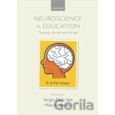 Neuroscience in Education Della Sala Sergio Professor of Human Cognitive Neuroscience University of Edinburgh UK