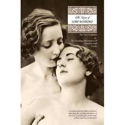 Createspace Independent Publishing Platform The Loves of Lord Roxboro (In Six Complete Volume): The Two Orphans, or; THE EXCITING ADVENTURES OF CAROLINE & FREDA | Sir Walter Bone, Locus Elm Press