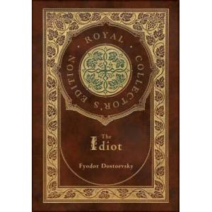 The Idiot (Royal Collector's Edition) (Case Laminate Hardcover with Jacket) | Fyodor Dostoevsky (ISBN: 9781774761359)