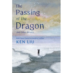 Passing of the Dragon and Other Stories | LIU KEN (ISBN: 9781668208342)