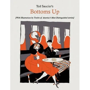 Ted Saucier's Bottoms Up [With Illustrations by Twelve of America's Most Distinguished Artists] | Ted Saucier (2011)