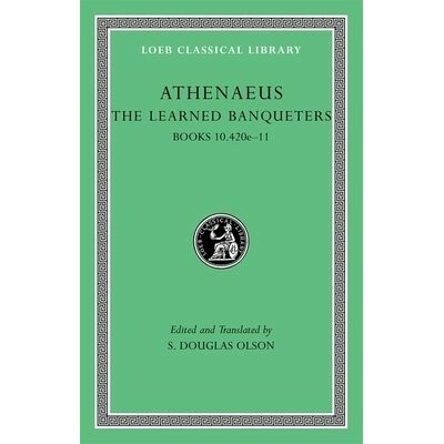 Learned Banqueters, Volume V: Books 10.420e-11 - Athenaeus