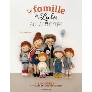 La famille de Lulu au crochet. 8 poupées à habiller et leurs accessoires | Lulu compotine (2024)