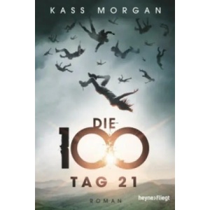 Die 100 - Tag 21 | Kass Morgan, Michaela Link (ISBN: 9783453269507)