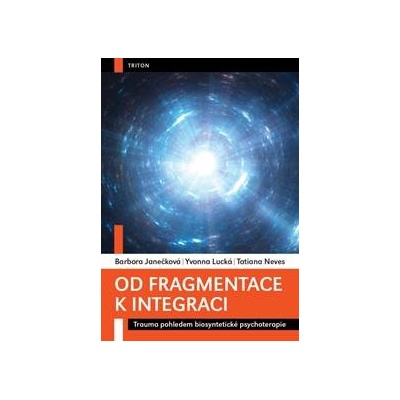 Od fragmentace k integraci - Trauma pohledem biosyntetické psychoterapie
