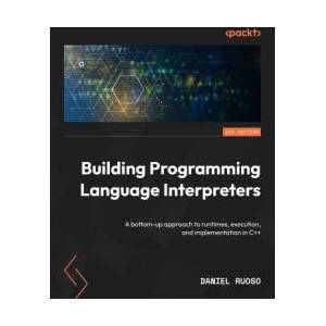 Building Programming Language Interpreters | Daniel Ruoso (ISBN: 9781837638079)