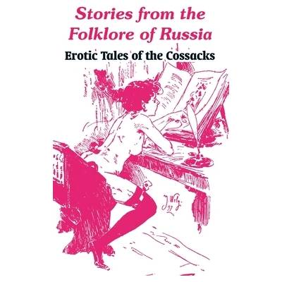 Stories from the Folklore of Russia: Erotic Tales of the Cossacks" - ""
