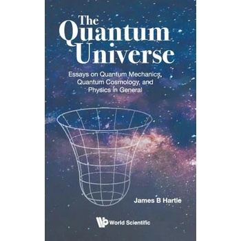 Image 1 of Quantum Universe, The: Essays On Quantum Mechanics, Quantum Cosmology, And Physics In General