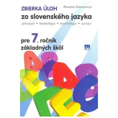 Zbierka úloh zo slovenského jazyka pre 7. ročník základných škôl Renáta Somorová