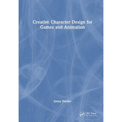 Creative Character Design for Games and Animation Taylor & Francis Ltd