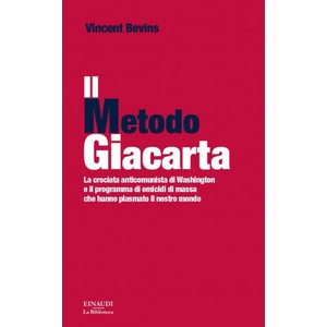 metodo Giacarta. La crociata anticomunista di Washington e il programma di omicidi di massa che hanno plasmato il nostro mondo | Vincent Bevins (2021)