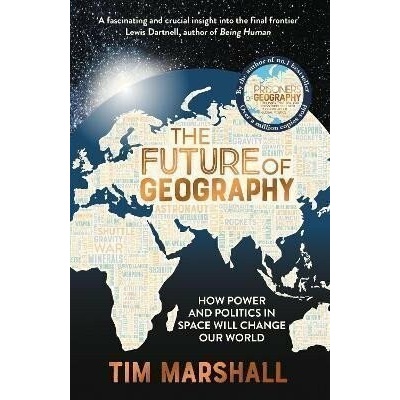 The Future of Geography: How Power and Politics in Space Will Change Our World - A SUNDAY
