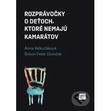 Rozprávočky o deťoch, ktoré nemajú kamarátov - Anna Valkučáková, Šimon Peter Domček