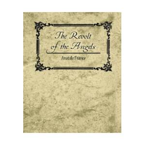 Revolt of the Angels - Anatole France | Anatole France (ISBN: 9781604244533)