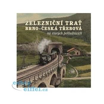 Železniční trať Brno – Česká Třebová na starých pohlednicích - Černý Karel, Navrátil Martin, Jeschke Roman
