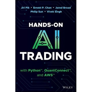 Hands-On AI Trading with Python, Quantconnect and AWS | Pik, Jiri, Chan, Ernest P. , Broad, Jared, Sun, Philip, Singh, Vivek (ISBN: 9781394268436)