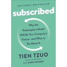 Subscribed: Why the Subscription Model Will Be Your Company's Future - And What to Do about It Tzuo Tien