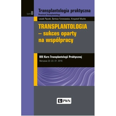 TRANSPLANTOLOGIA PRAKTYCZNA TOM 8 SUKCES OPARTY NA WSPÓŁPRACY