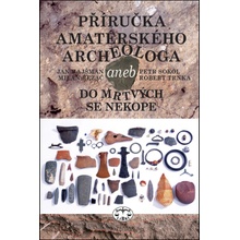 Příručka amatérského archeologa - 2., upravené a doplněné vydání: Jan Hajšman, Milan Řezáč, Petr Sokol, Robert Trnka