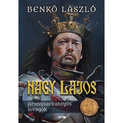 Nagy Lajos 1: Aranysarkantyús lovagok