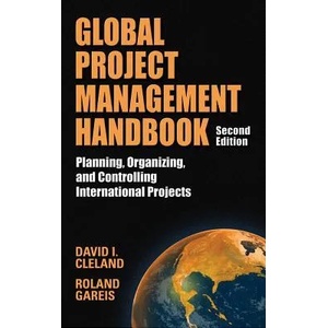 Global Project Management Handbook: Planning, Organizing and Controlling International Projects, Second Edition | Cleland (2007)