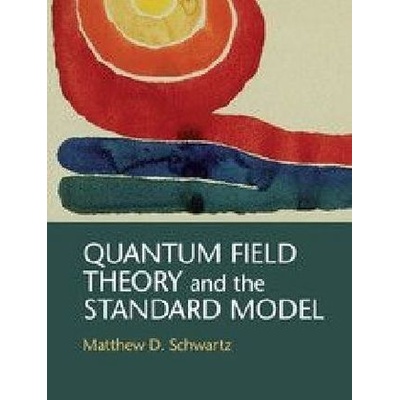 Quantum Field Theory and the Standard Model Schwartz Matthew D. Harvard University Massachusetts