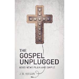 Gospel Unplugged | J B Hixson (ISBN: 9781935909125)