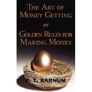 Art of Money Getting or Golden Rules for Making Money | P. T. Barnum (2008)