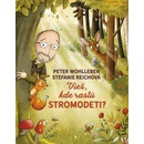 Vieš, kde rastú stromodeti? - Peter Wohlleben, Stefanie Reich