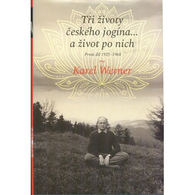 Tři životy českého jogína… a život po nich - První díl 1925–1968