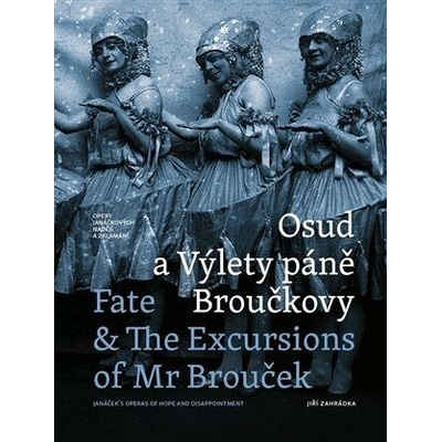 Osud a Výlety páně Broučkovy Fate & The Excursion of Mr Broucek - Opery Janáčkových nadějí a zklamání - Jiří Zahrádka