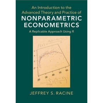 An Introduction to the Advanced Theory and Practice of Nonparametric Econometrics: A Replicable Approach Using R Racine Jeffrey S.