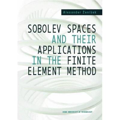 Sobolev Spaces and Their Applications in the Finite Element Method - Alexandr Ženíšek