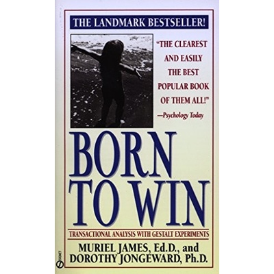 Born to Win: Transactional Analysis with Gestalt Experiments James Muriel