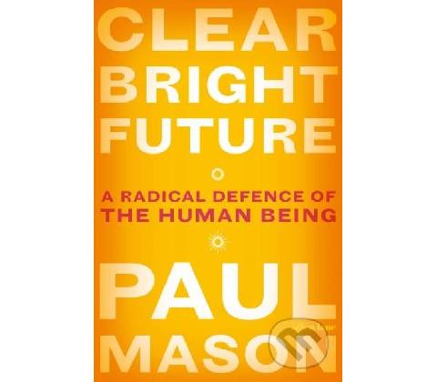 Clear Bright Future - Paul Mason