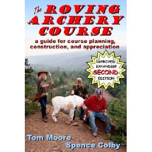 The Roving Archery Course: A guide for course planning, construction, and appreciation | Spence Colby, Tom Moore (ISBN: 9781546643234)