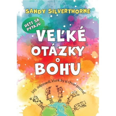 Deti sa pýtajú veľké otázky o Bohu - Sandy Silverthorne