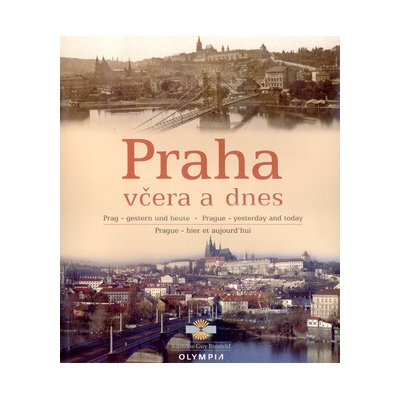Praha včera a dnes - Alexandr Žurman, Marcela Nováková, Miroslava Přikrylová